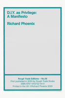 D.I.Y. AS PRIVILEGE: A MANIFESTO - Richard Phoenix