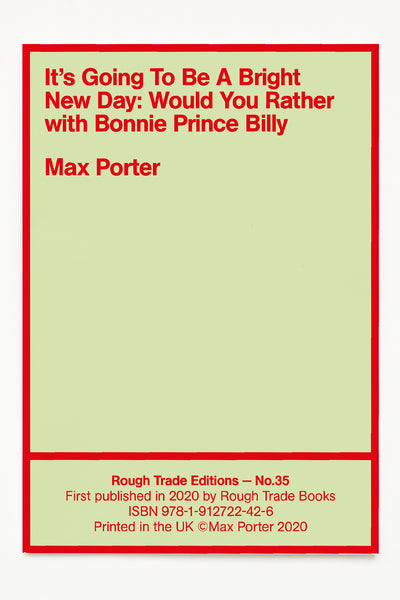 IT'S GOING TO BE A BRIGHT NEW DAY: WOULD YOU RATHER, WITH BONNIE PRINCE BILLY (SIGNED COPIES) - Max Porter