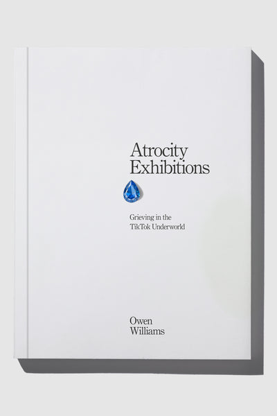 ATROCITY EXHIBITIONS: GRIEVING IN THE TIKTOK UNDERWORLD (SIGNED & GEMSTONED) - OWEN WILLIAMS