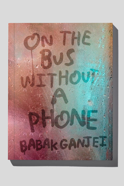 ON THE BUS WITHOUT A PHONE (SIGNED COPIES) - BABAK GANJEI