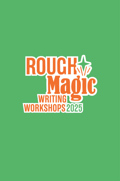 ROUGH MAGIC WRITING WORKSHOPS