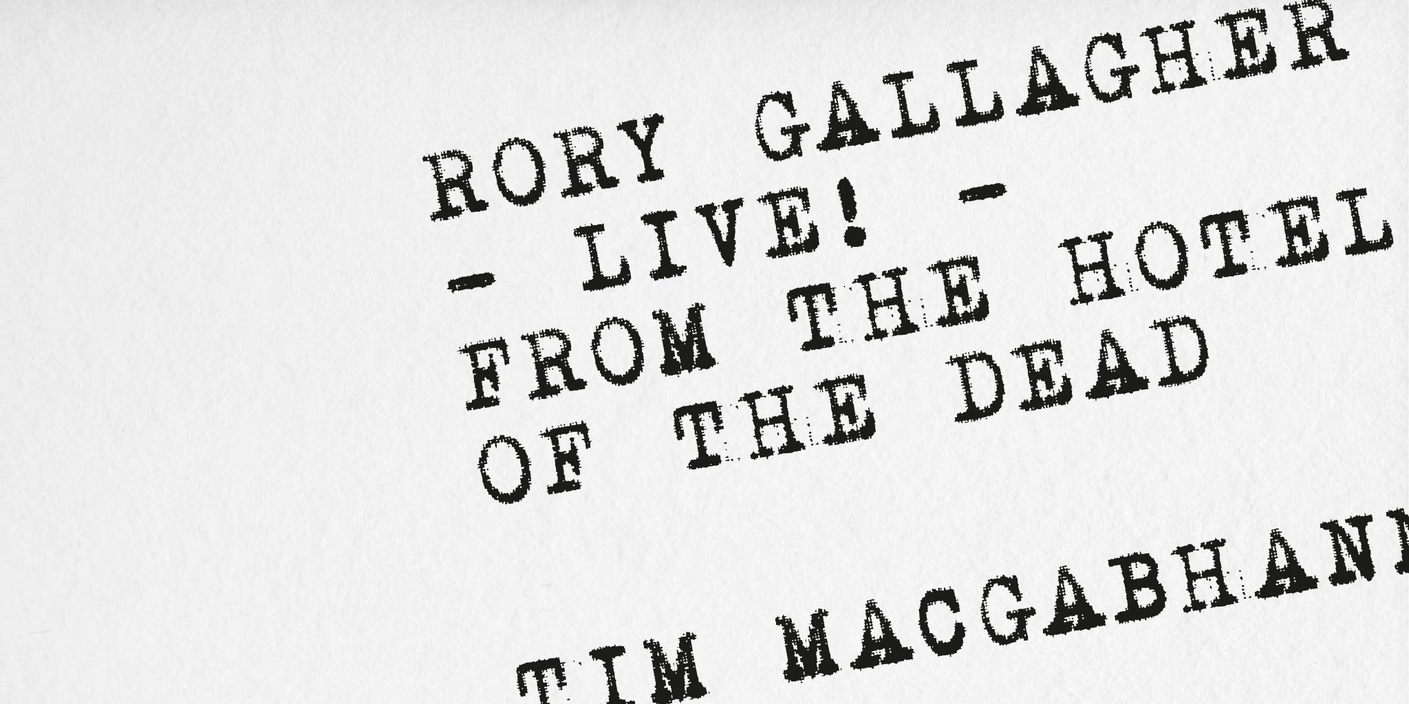 RORY GALLAGHER—LIVE!—FROM THE HOTEL OF THE DEAD - Tim MacGabhann