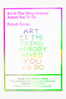 ART IS THE THING NOBODY ASKED YOU TO DO - Babak Ganjei