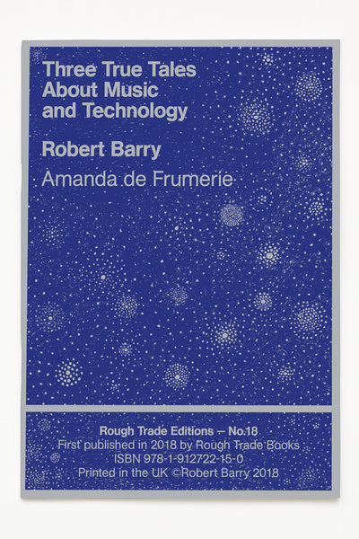 THREE TRUE TALES ABOUT MUSIC AND TECHNOLOGY - Robert Barry & Amanda de Frumerie
